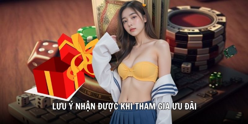 Lưu ý nhận được khi tham gia ưu đãi
